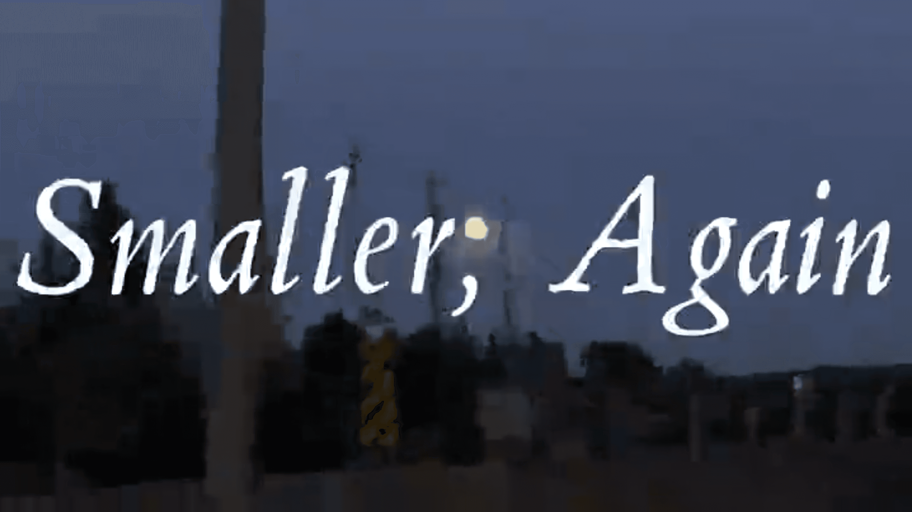 Smaller, Again